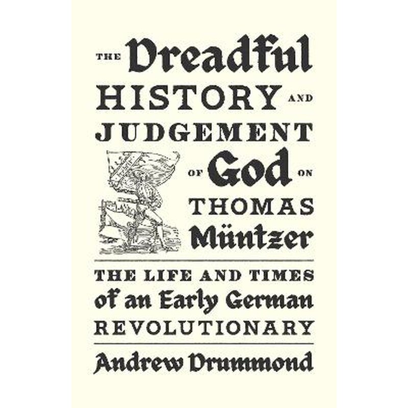 The Dreadful History and Judgement of God on Thomas Müntzer