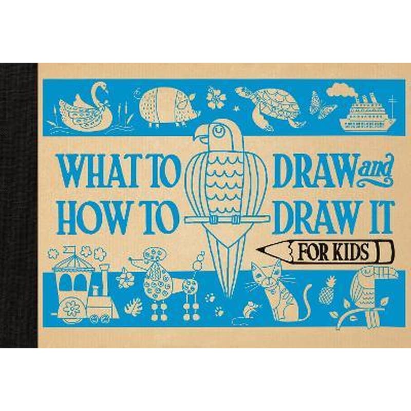 What to Draw and How to Draw It for Kids