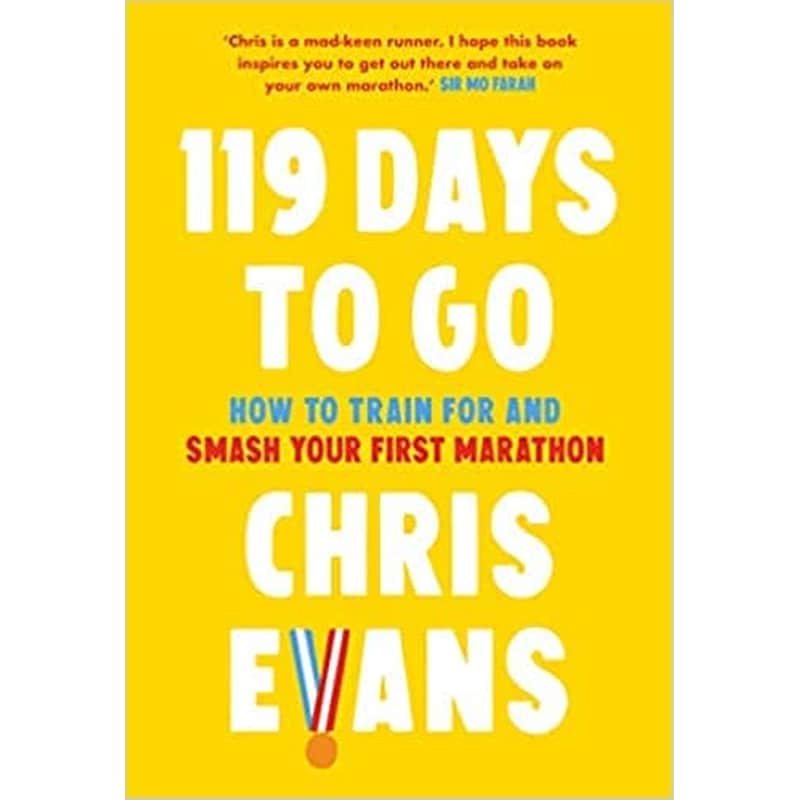 119 Days to Go : How to Train for and Smash Your First Marathon