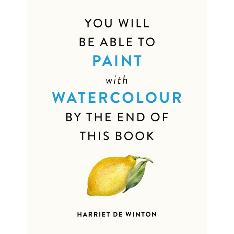 You Will Be Able to Paint with Watercolour by the End of This Book