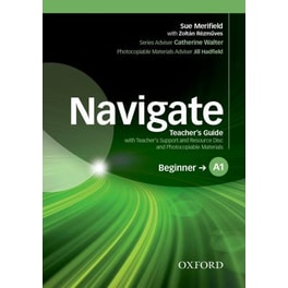 Navigate: A1 Beginner: Teacher's Guide with Teacher's Support and Resource Disc
