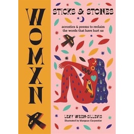 WOMXN: Sticks and Stones : Acrostics and Poems to Reclaim the Words that Have Hurt Us