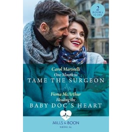 One Month To Tame The Surgeon / Healing The Baby Doc's Heart