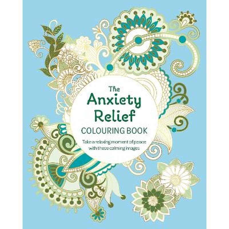 The Anxiety Relief Colouring Book