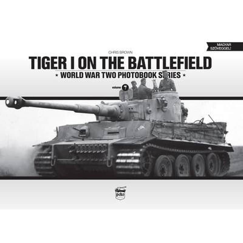 Tiger I on the Battlefield: World War Two Photobook Series