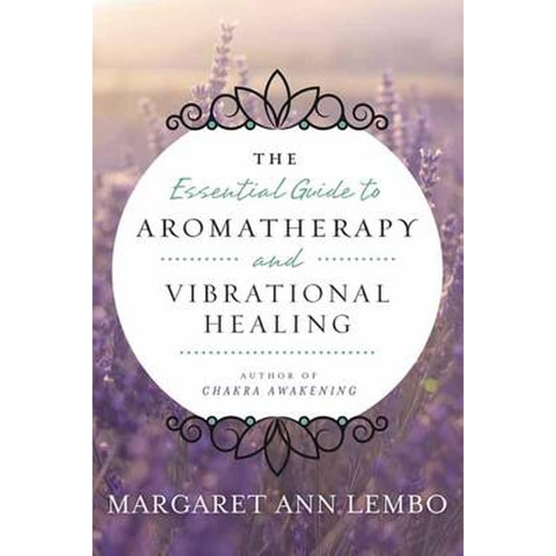 Essential Guide to Aromatherapy and Vibrational Healing