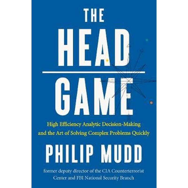 The Head Game - A Spys Guide to High-Stakes Risk Management and Decision Making