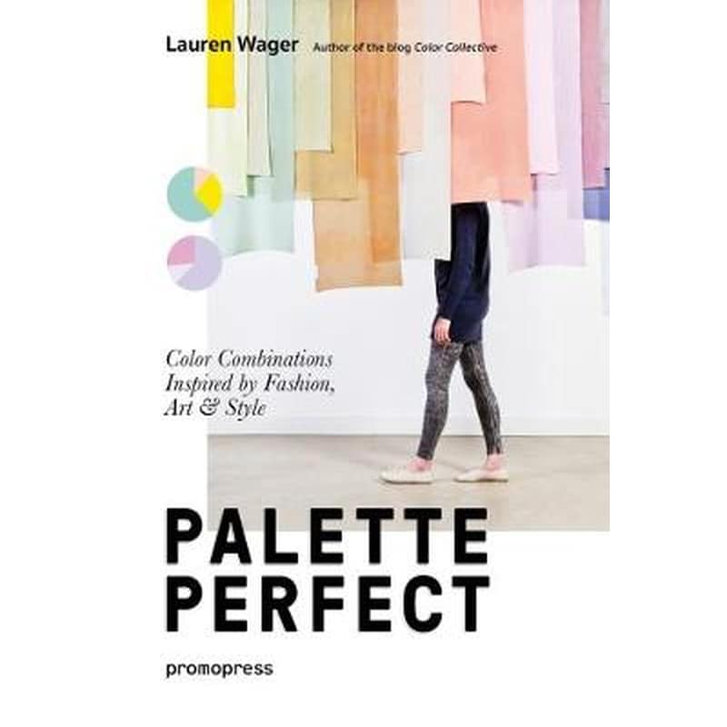 Palette Perfect: Color Combinations Inspired by Fashion, Art and Style