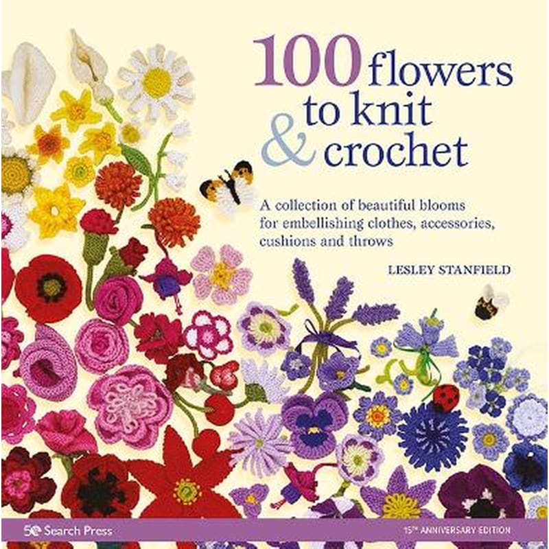 100 Flowers to Knit Crochet (new edition)