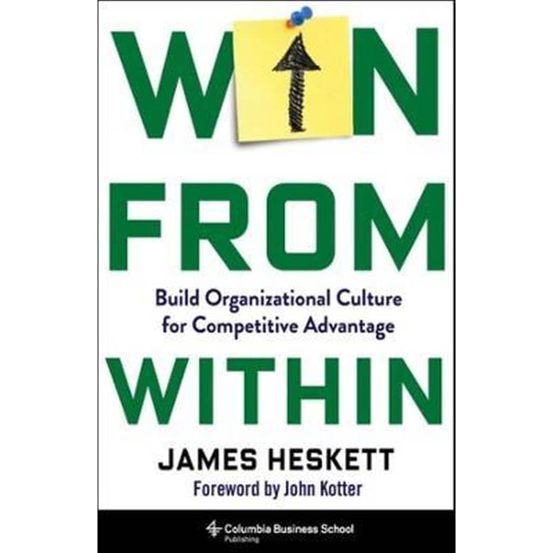Win from Within : Build Organizational Culture for Competitive Advantage