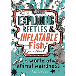 Exploding Beetles and Inflatable Fish