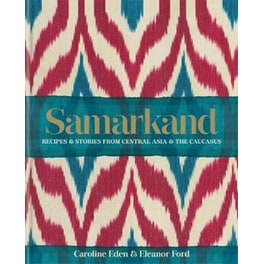 Samarkand: Recipes and Stories From Central Asia and the Caucasus