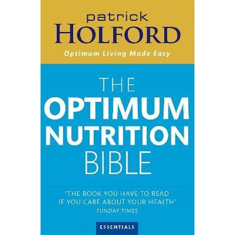 The Optimum Nutrition Bible : The Book You Have To Read If Your Care About Your Health