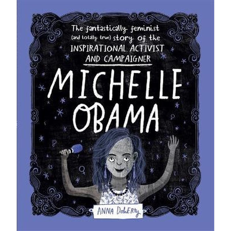 Michelle Obama : The Fantastically Feminist (and Totally True) Story of the Inspirational Activist and Campaigner