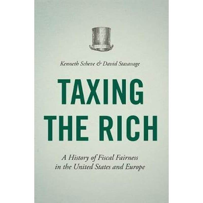 Taxing the Rich : A History of Fiscal Fairness in the United States and Europe