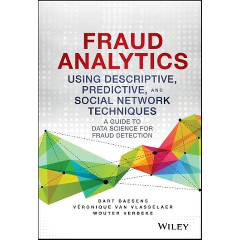 Fraud Analytics Using Descriptive, Predictive, and Social Network Techniques