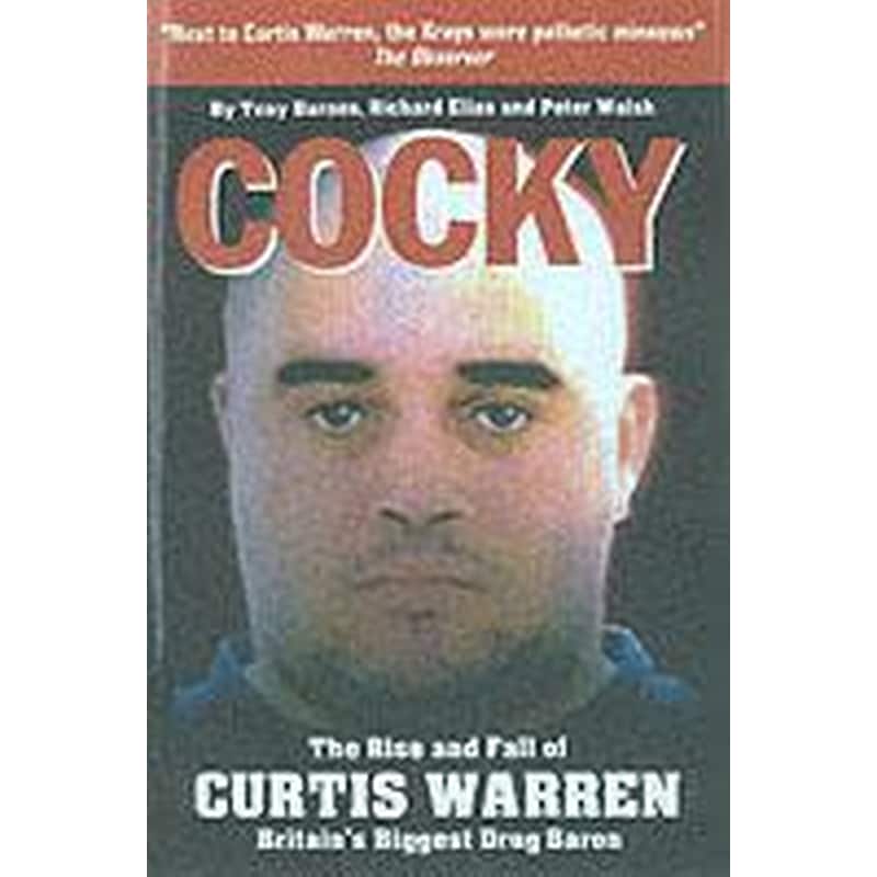 Cocky : The Rise and Fall of Curtis Warren, Britains Biggest.....