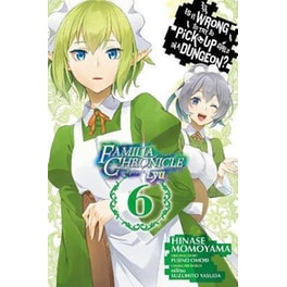 Is It Wrong to Try to Pick Up Girls in a Dungeon? Familia Chronicle Episode Lyu, Vol. 6 (manga)