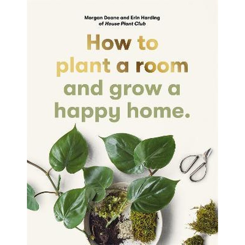 How to plant a room : and grow a happy home 1707798