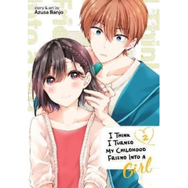 I Think I Turned My Childhood Friend Into a Girl, Vol. 2