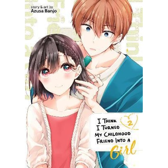 I Think I Turned My Childhood Friend Into a Girl, Vol. 2 image 0