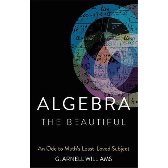 Algebra the Beautiful : An Ode to Math's Least-Loved Subject image 0