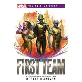 First Team: A Marvel: Xavier's Institute Novel