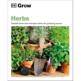 Grow Herbs : Essential Know-how and Expert Advice for Gardening Success