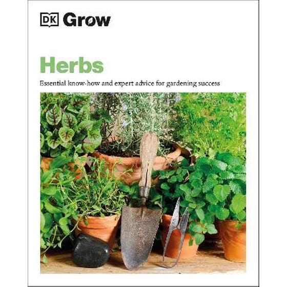 Grow Herbs : Essential Know-how and Expert Advice for Gardening Success image 0