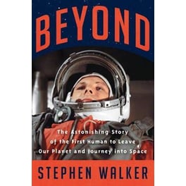 Beyond: The Astonishing Story of the First Human to Leave Our Planet and Journey into Space