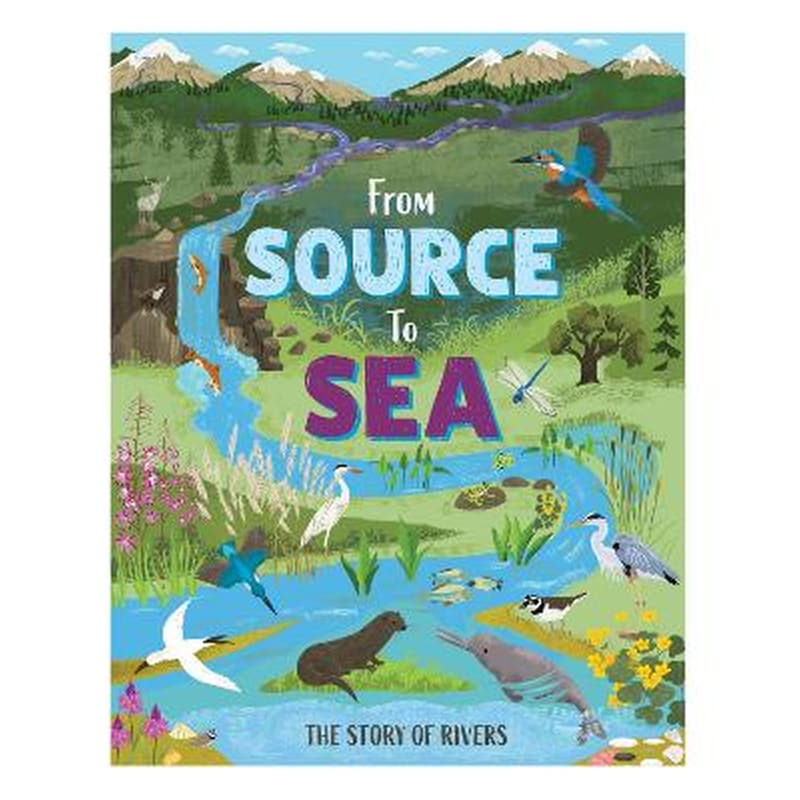 From Source to Sea: The Story of Rivers
