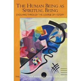 The Human Being as Spiritual Being Evolving through the Course of History