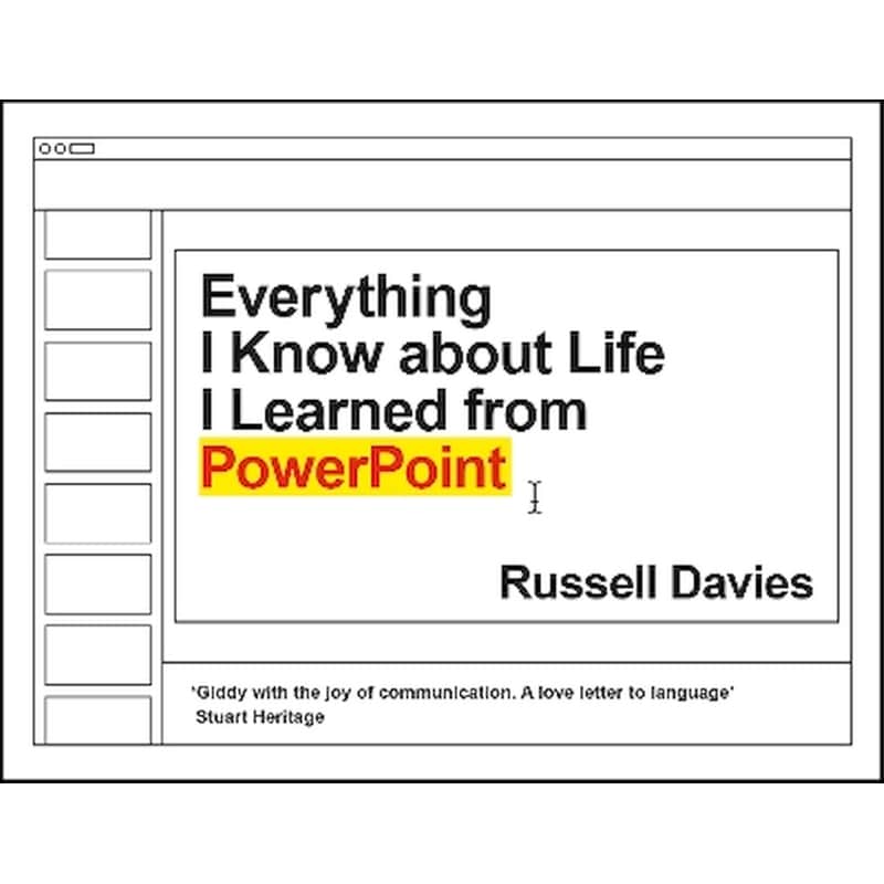 Everything I Know about Life I Learned from PowerPoint