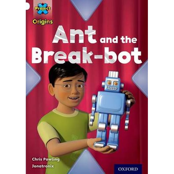 Project X Origins- White Book Band, Oxford Level 10- Inventors and Inventions- Ant and the Break-bot image 0