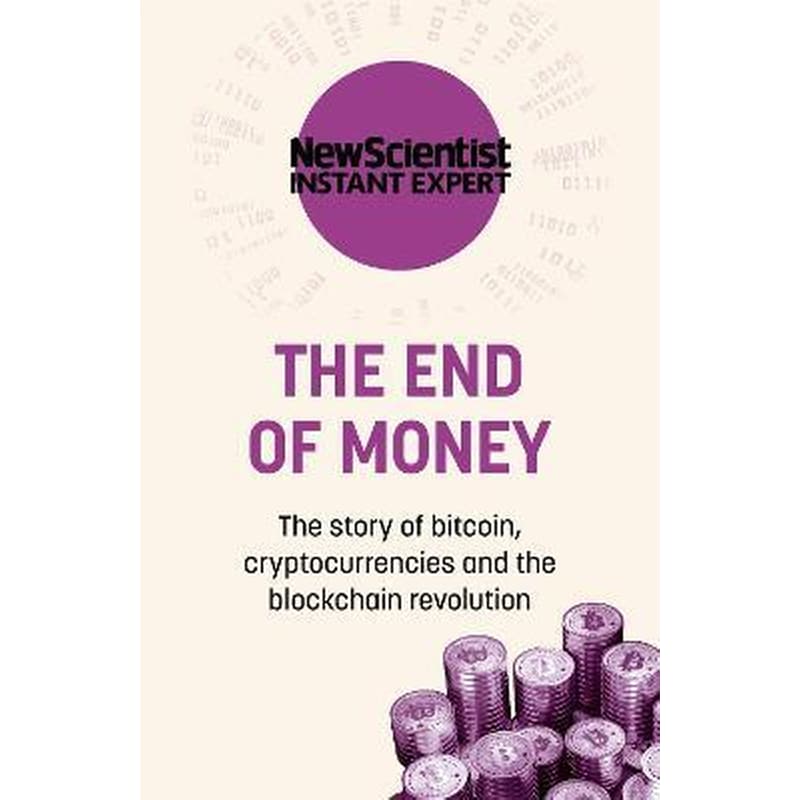 The End of Money : The story of bitcoin, cryptocurrencies and the blockchain revolution