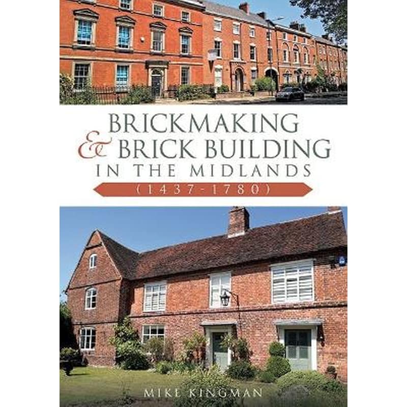 Brickmaking and Brick Building in The Midlands (1437-1780)