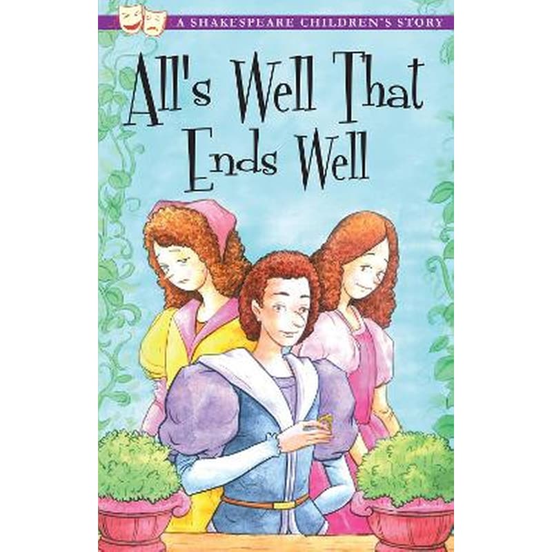 Alls Well That Ends Well: A Shakespeare Childrens Story