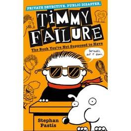 Timmy Failure- The Book You're Not Supposed to Have