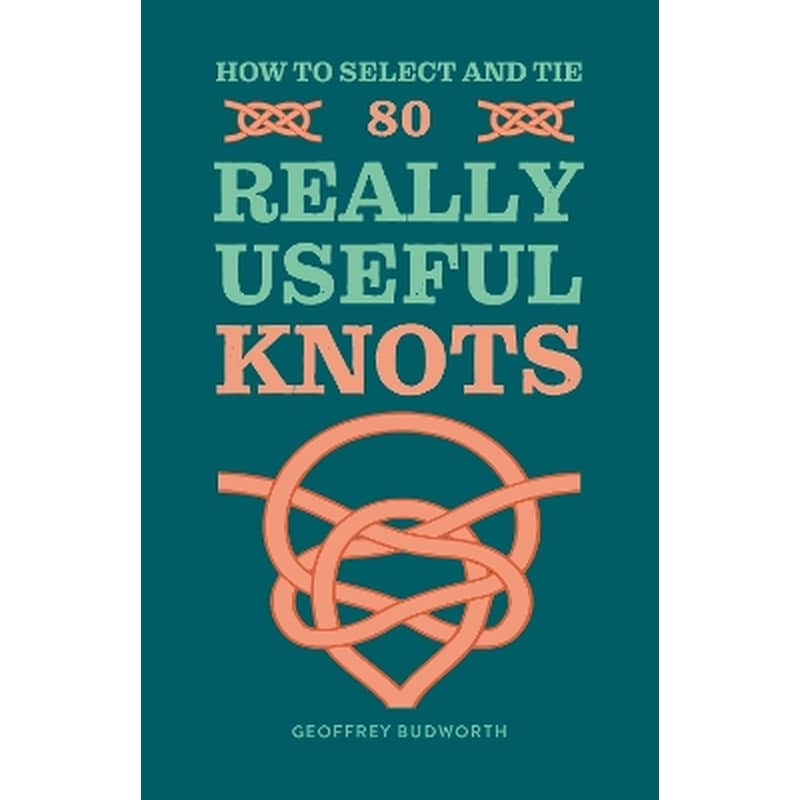 How to Select and Tie 80 Really Useful Knots