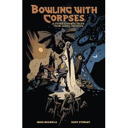 Bowling with Corpses and Other Strange Tales from Lands Unknown