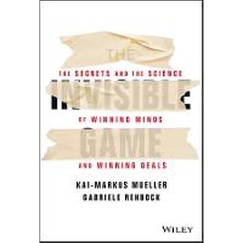 Invisible Game - The Secrets and the Science of Winning Minds and Winning Deals