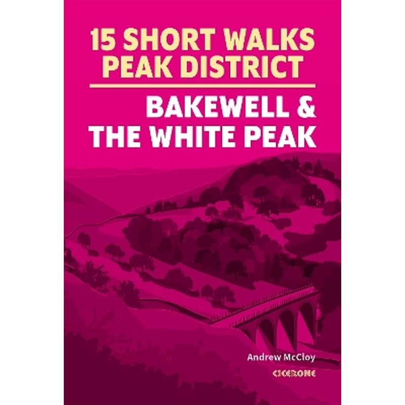 15 Short Walks in the Peak District - Bakewell and the White Peak