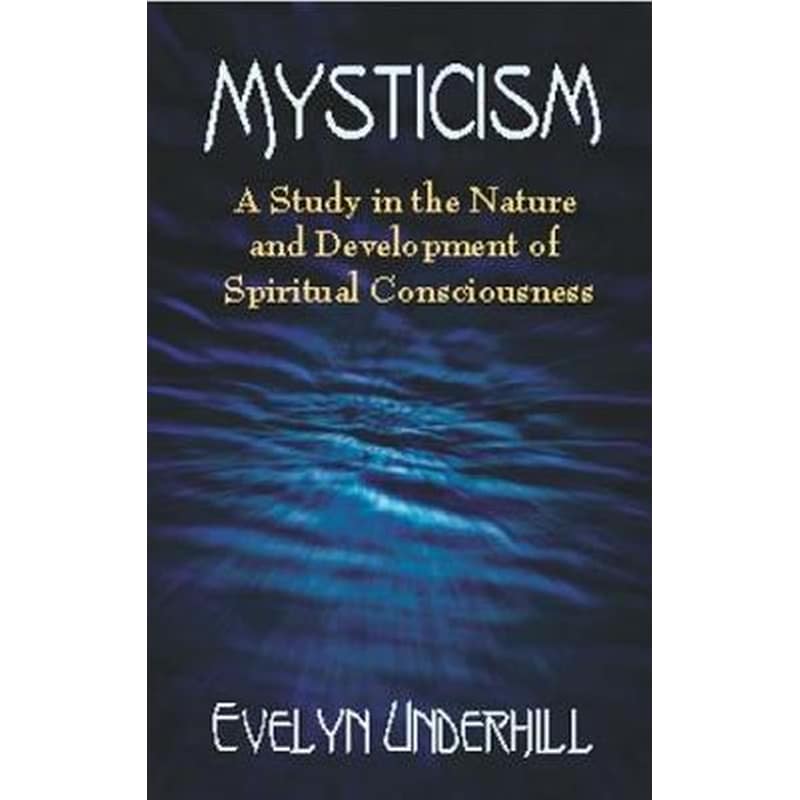 Mysticism: A Study in the Nature and Development of Mans Spiritual Consciousness