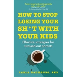 How to Stop Losing Your Sh*t with Your Kids