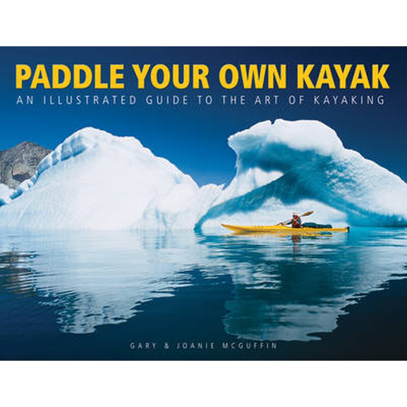 Paddle Your Own Kayak- An Illustrated Guide to the Art of Kayaking