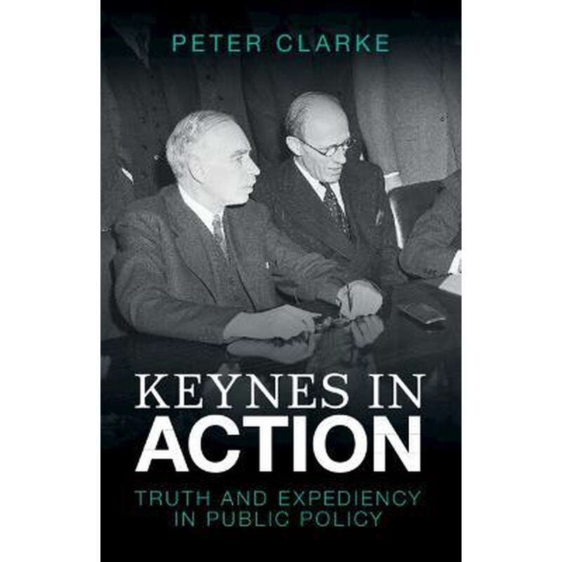 Keynes in Action : Truth and Expediency in Public Policy