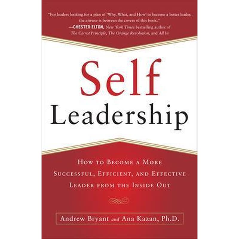 Self-Leadership- How to Become a More Successful, Efficient, and Effective Leader from the Inside Out