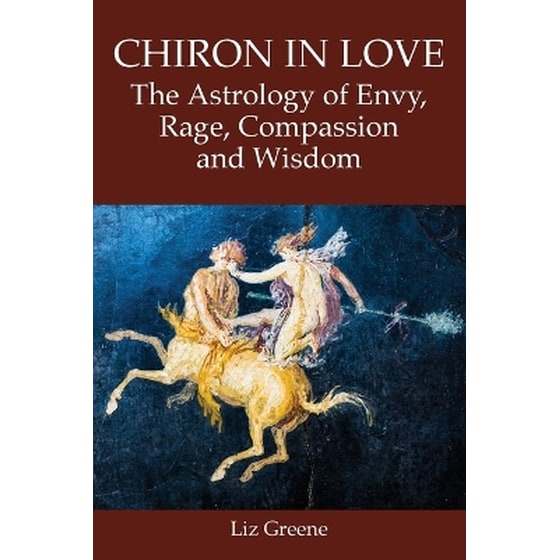Chiron in Love: The Astrology of Envy, Rage, Compassion and Wisdom image 0