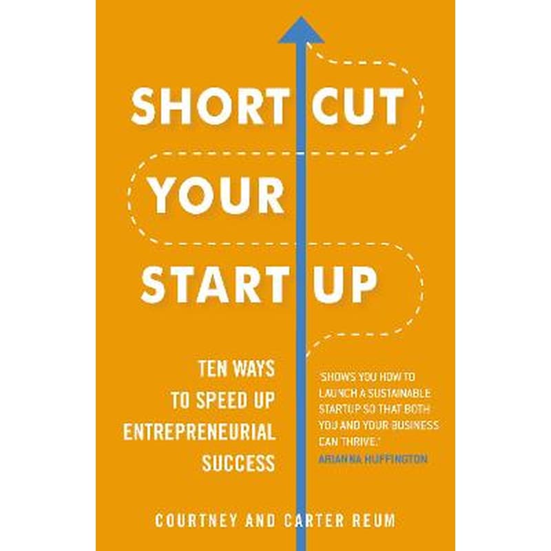 Shortcut Your Startup: Ten Ways to Speed Up Entrepreneurial Success