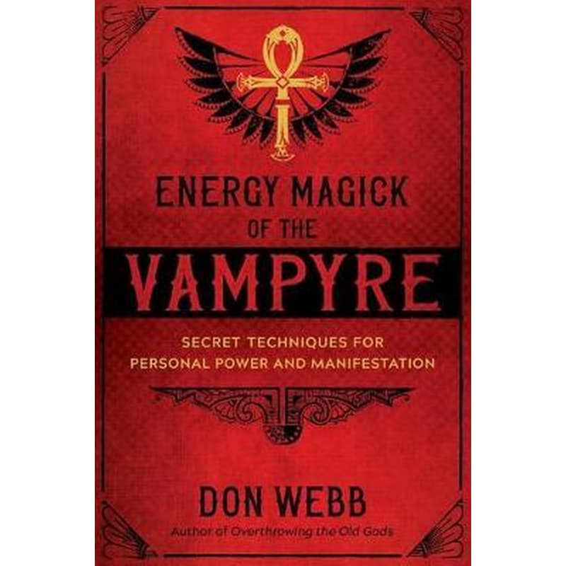 Energy Magick of the Vampyre : Secret Techniques for Personal Power and Manifestation